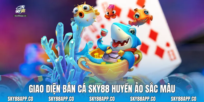 Giao diện bắn cá sky88 huyền ảo sắc màu